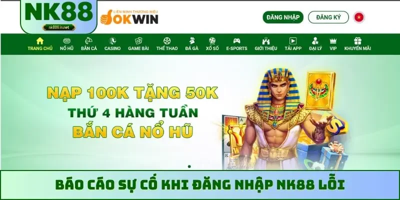 Báo cáo sự cố khi đăng nhập NK88 lỗi