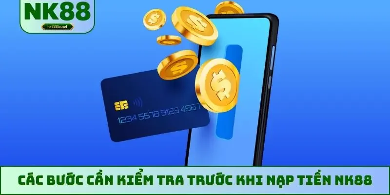 Các bước cần kiểm tra trước khi nạp tiền NK88
