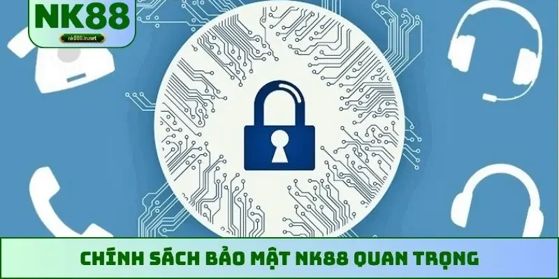 Chính sách bảo mật NK88 quan trọng