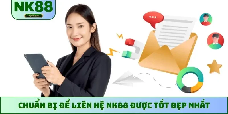 Chuẩn bị để liên hệ NK88 được tốt đẹp nhất