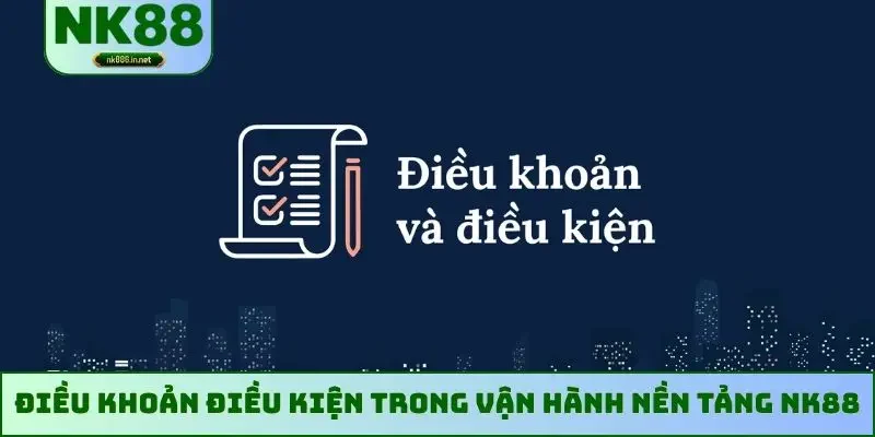 Điều khoản điều kiện trong vận hành nền tảng NK88