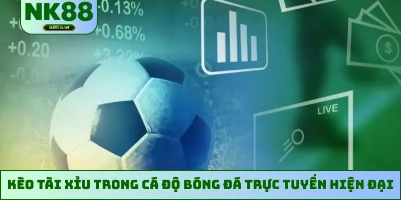 Kèo tài xỉu trong cá độ bóng đá trực tuyến hiện đại