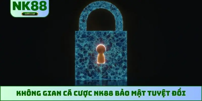 Không gian cá cược NK88 bảo mật tuyệt đối