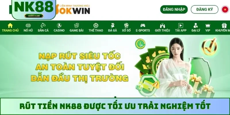 Rút tiền NK88 được tối ưu trải nghiệm tốt