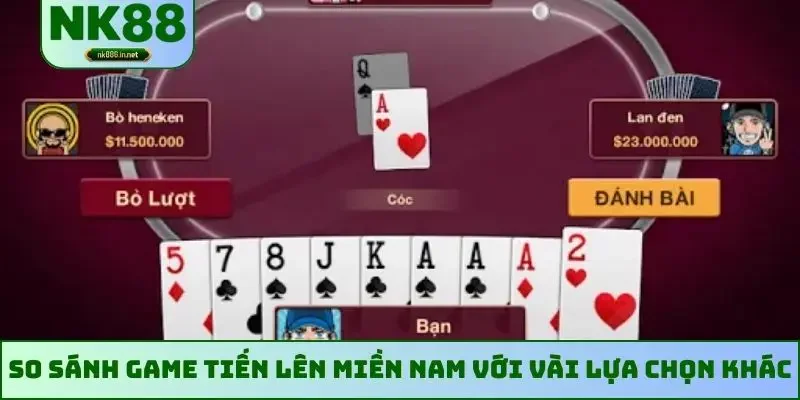 So sánh game Tiến Lên miền Nam với vài lựa chọn khác