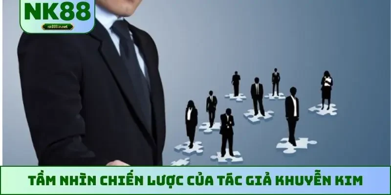 Tầm nhìn chiến lược của tác giả Khuyễn Kim