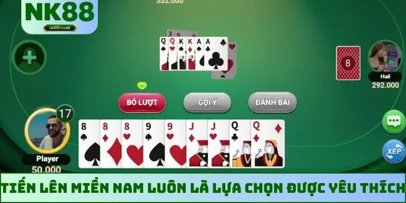 Tiến Lên miền Nam luôn là lựa chọn được yêu thích