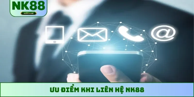 Ưu điểm khi liên hệ NK88